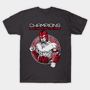 Champions Are Made in the Ring T-Shirt